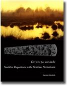 Ceci n'est pas une hache. Neolithic Depositions in the Northern Netherlands, 2006, 134 p.