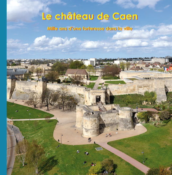 Le château de Caen. Mille ans d'une forteresse dans la ville, 2009, 128 p.