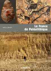 ÉPUISÉ - La France du Paléolithique, 2009, 180 p.