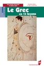 Le grec en 15 leçons, 2009, 3e éd. corr. et augm., 550 p.