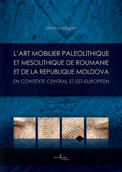 L'art mobilier paléolithique et mésolithique de Roumanie et de la République Moldova, en contexte central et est-européen, 2008, 138 p., 39 pl. coul.