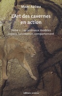 L'art des cavernes en action. Tome 1, Les animaux modèles : aspect, locomotion et comportement, 2009, 222 p.