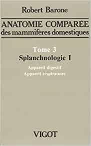 T. 3 : Splanchnologie 1, (Anatomie comparée des mammifères domestiques, 3), 1996.