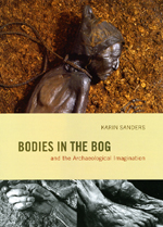 Bodies in the Bog and the Archaeological Imagination, 2009, 344 p.