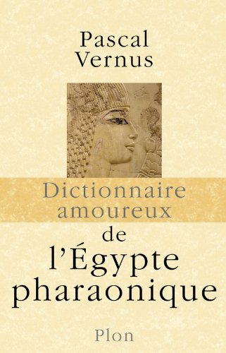 Dictionnaire amoureux de l'Egypte pharaonique, 2009, 974 p.
