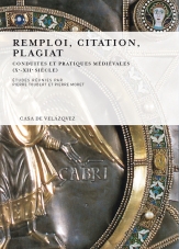 Remploi, citation, plagiat. Conduites et pratiques médiévales (Xe-XIIe siècle), 2009, 321 p.