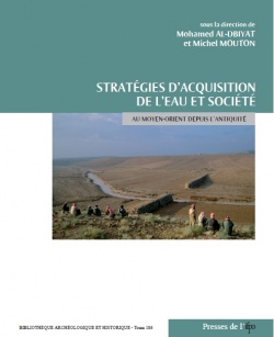 Stratégies d'acquisition de l'eau et société au Moyen-Orient depuis l'Antiquité, 2009, 221 p.