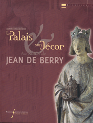 Le Palais et son décor au temps de Jean de Berry, 2010, 228 p.