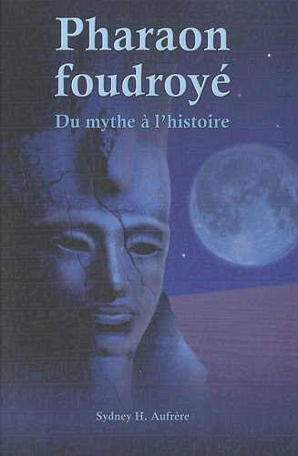 Pharaon foudroyé. Du mythe à l'histoire, 2010, 361 p.