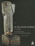 Le palais de Darius à Suse. Une résidence royale sur la route de Persépolis à Babylone, 2011, 520 p.