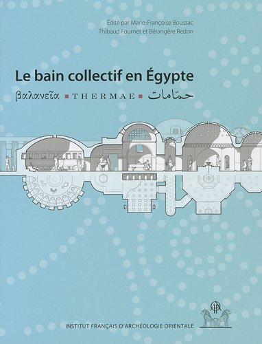 Le bain collectif en Egypte (Balanieia, Thermae, Hammamat), 2009, 470 p.