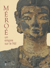 ÉPUISÉ - Méroé, un empire sur le Nil, (cat. expo. Musée du Louvre, mars-nov. 2010), 2010, 288 p., 388 ill. coul.