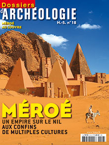 n°18. mars 2010. Méroé, un empire sur le Nil aux confins de multiples cultures.