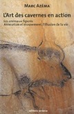 L'art des cavernes en action. Tome 2, Les animaux figurés, animation et mouvement, l'illusion de la vie, 2010, 304 p.