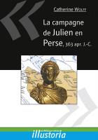 ÉPUISÉ - La campagne de Julien en Perse, 363 apr. J.-C., 2010, 116 p.