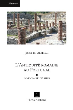 ÉPUISÉ - L'antiquité romaine au Portugal. Inventaire de sites, 2010, 670 p.