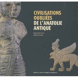 Civilisations oubliées de l'Anatolie antique, (cat. expo. Musée d'Aquitaine, Bordeaux, févr.-mai 2010), 2010, 132 p.