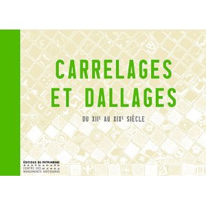 ÉPUISÉ - Carrelages et dallages du XIIe au XIXe siècle, 2010, 301 p.