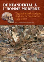 ÉPUISÉ - De Néandertal à l'homme moderne. L'Aquitaine préhistorique, vingt ans de découvertes (1990-2010), 2010, 192 p.