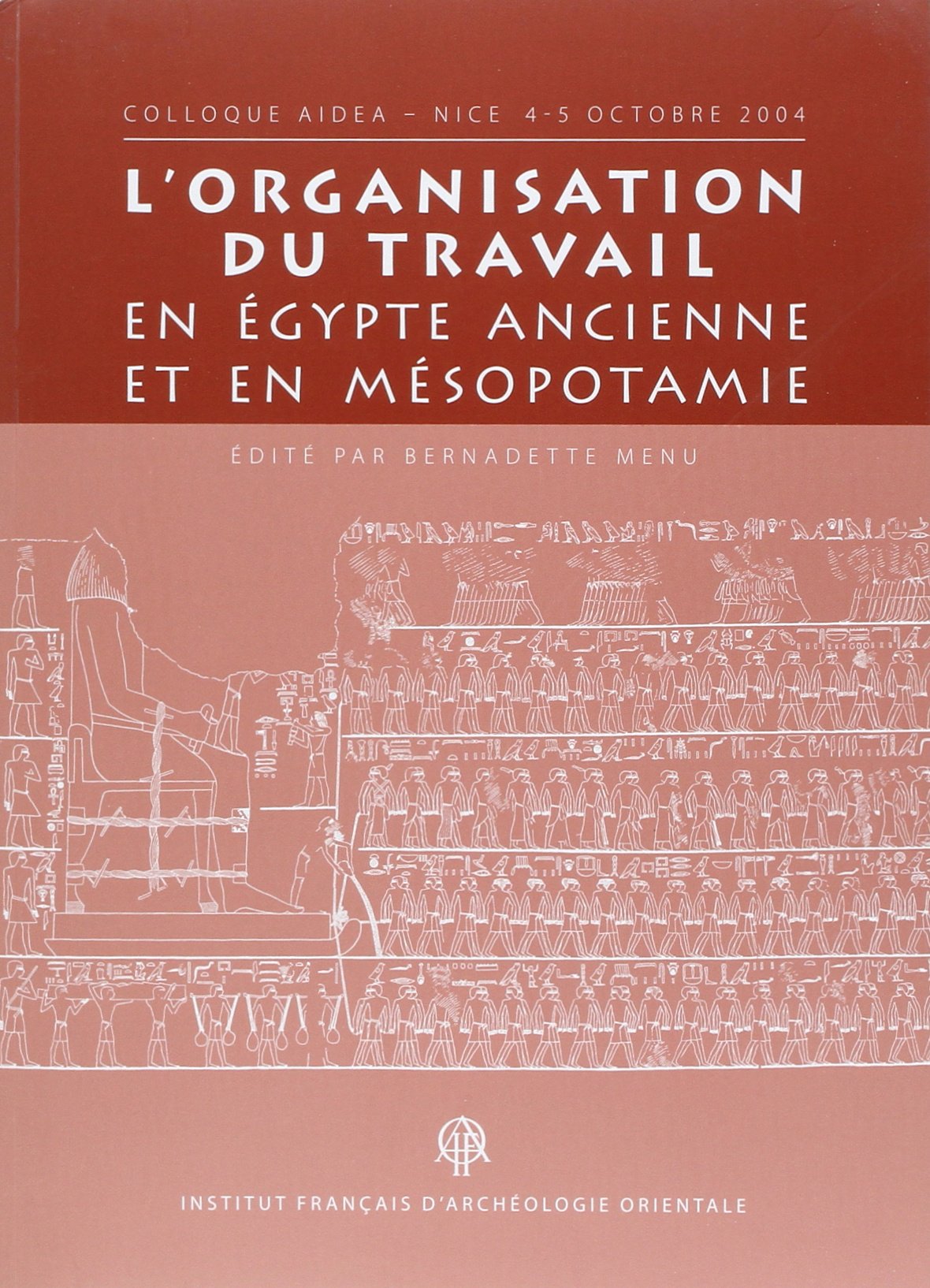 RUPTURE DE STOCK- L'organisation du travail en Égypte ancienne et en Mésopotamie, (actes coll. AIDEA, Nice, oct. 2004), 2010, 200 p.