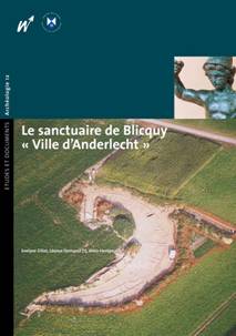 Le sanctuaire de Blicquy « Ville d'Anderlecht ». 1, Campagnes 1994-1996 : les vestiges néolithiques et protohistoriques, le théâtre gallo-romain, le secteur artisanal sud-est, 2009.
