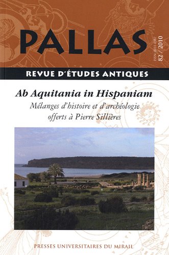 82. Ab Aquitania in Hispaniam. Mélanges d'histoire et d'archéologie offerts à Pierre Sillières, 2010, 524 p.