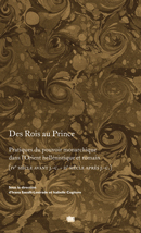 Des Rois au Prince. Pratiques du pouvoir monarchique dans l'Orient hellénique et romain (IVe s. av. J.C. - IIe s. apr. J.C.), 2010, 360 p.