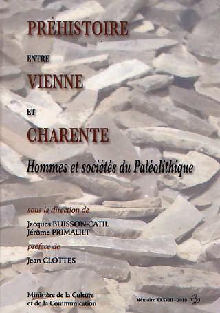 Préhistoire entre Vienne et Charente. Hommes et sociétés du Paléolithique, 2010, 484 p.
