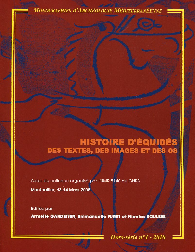 Histoire d'équidés. Des textes, des images et des os, (actes coll. Montpellier, Mars 2008), (Monographies d'Archéologie Méditerranéenne, Hors-Série n°4), 2010, 234 p.
