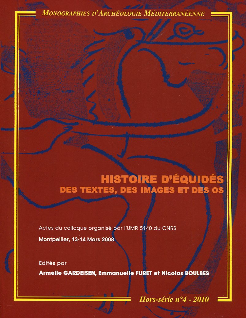 ÉPUISÉ - Histoire d'équidés. Des textes, des images et des os, (actes coll. Montpellier, Mars 2008), (Monographies d'Archéologie Méditerranéenne, Hors-Série n°4), 2010, 234 p.