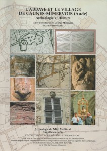 L'abbaye et le village de Caunes-Minervois (Aude). Archéologie et Histoire, (actes coll. Caunes-Minervois, nov. 2003), (Archéologie du Midi Médiéval, suppl. 6), 2010, 223 p., nbr. ill.
