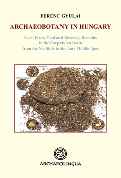 Archaeobotany in Hungary. Seed, Fruit, Food and Beverage Remains in the Carpathian Basin from the Neolithic to the Late Middle Age, 2010, 480 p.