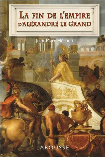 La fin de l'empire d'Alexandre le Grand, 2010, 176 p.