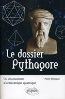 Le dossier Pythagore. Du chamanisme à la mécanique quantique, 2010, 336 p.