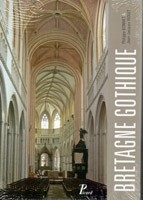 La Bretagne gothique, (Coll. Les Monuments de la France gothique), 2010, 480 p., 250 ill.