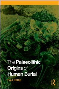 The Palaeolithic Origins of Human Burial, 2010, 308 p.