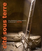Cité sous terre. Des archéologues suisses explorent la cité grecque d'Erétrie, 2010, 318 p., nbr. ill.