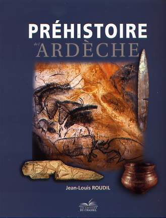 Préhistoire de l'Ardèche, 2010, 200 p., nbr. ill.