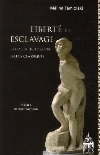 Liberté et esclavage chez les historiens grecs classiques, 2010, 503 p.