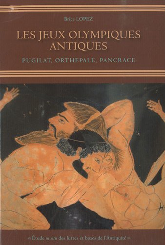 Les Jeux Olympiques antiques. Pugilat, Orthepale, Pancrace, 2010, 166 p.