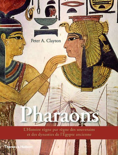 ÉPUISÉ - Les Pharaons. L'Histoire règne par règne des souverains et des dynasties de l'Egypte ancienne, 2010, 224 p.