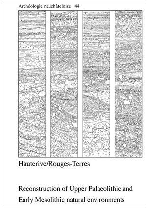 Hauterive/Rouges-Terres. Reconstruction of Upper Palaeolithic and Early Mesolithic natural environments, (Archéologie neuchâteloise 44), 2010, 208 p., 76 fig., 2 plans hors texte, cd-rom sous pochette.