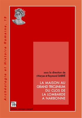 ÉPUISÉ - La Maison au Grand Triclinium du Clos de la Lombarde à Narbonne, (Archéologie et Histoire romaine, 19), 2011, 396 p., 310 fig.