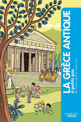 ÉPUISÉ - La Grèce antique à petits pas, 2011, 80 p. Livre pour enfant à partir de 9 ans