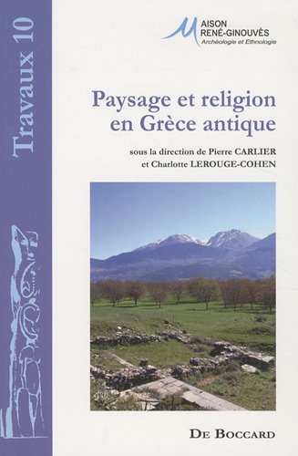 Paysage et religion en Grèce antique. Mélanges offerts à Madeleine Jost, 2010, 272 p., 16 ill