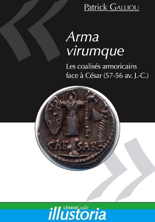 Arma virumque. Les coalisés armoricains face à César (57-56 av JC), 2011, 128 p.