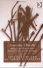 Everyday Objects. Medieval and Early Modern Material Culture and its Meanings, 2010, 384 p.