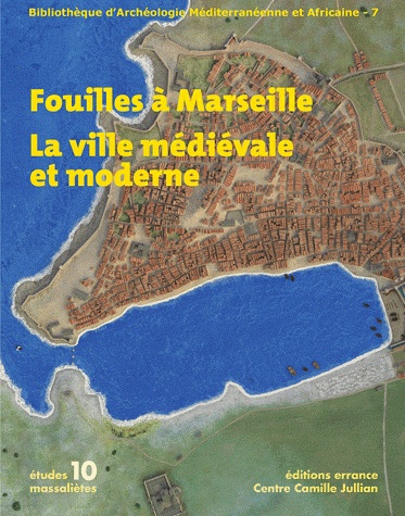 Fouilles à Marseille. La ville médiévale et moderne, (Etudes Massaliètes 10), 2011, 448 p.