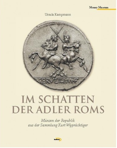 Im Schatten der Adler Roms. Münzen der Republik aus der Sammlung Kurt Wyprächtiger, 2011, 240 p.