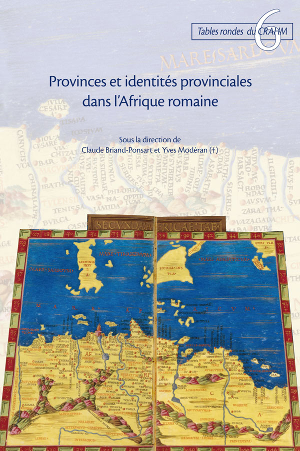 Province et identité provinciales dans l'Afrique romaine, (Table ronde du CRAHM, n° 6), 2011, 295 p.